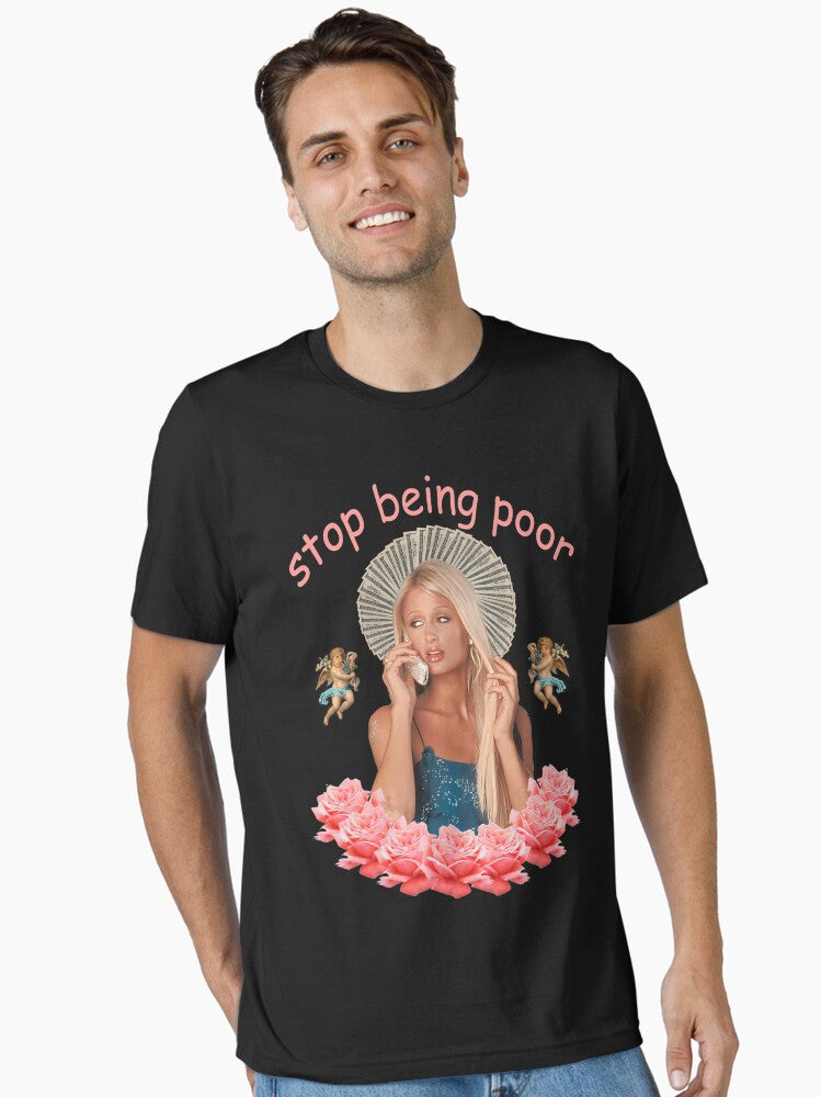 Paris Hilton Stop Being Poor Essential T Shirt T Shirt Comfort Fit Best Seller Look