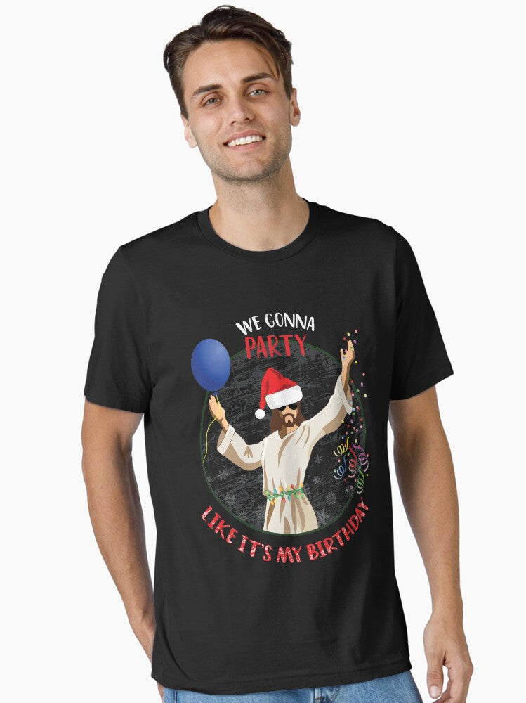 We gonna party like it my birthday Funny Christmas Jesus party Essential Shirt T Shirt Clean Design