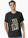Yes I Really Do Need All These Cars Car Enthusiast Essential T Shirt T Shirt Viral TikTok Fan Favorite