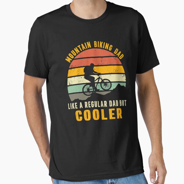 mountain biking dad like a regular dad but cooler Essential T-Shirt for Sale by Art-of-amine