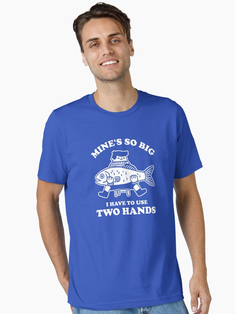 Mines So Big I Have to Use Two Hands Essential T Shirt T Shirt Premium Print Daily Wear