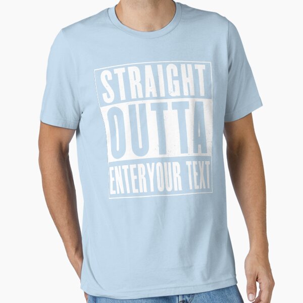 Straight Outta Custom Text Essential T-Shirt Essential T-Shirt for Sale by FabiandWasserle