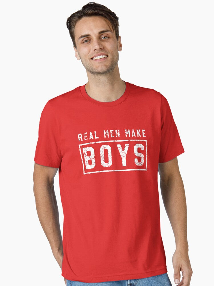 Real Men Make Boys Essential Shirt T Shirt US Market