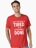 I Don t Stop When I m Tired I Stop When I m Done Essential T Shirt T Shirt US Market