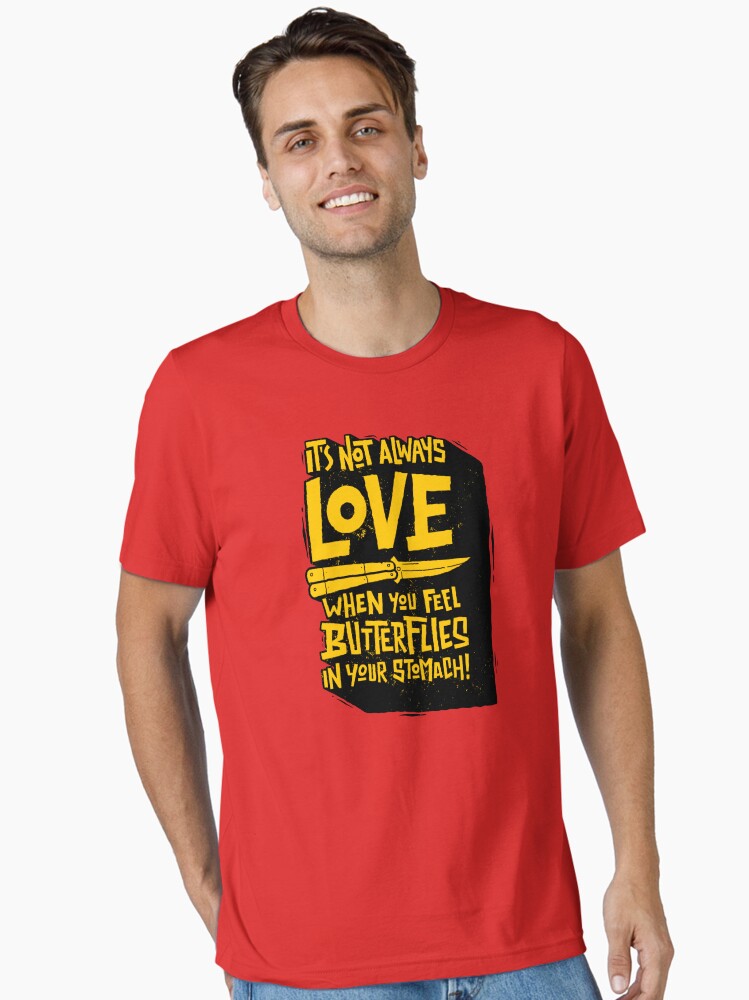 It not always love when you feel butterflies in your stomach Essential Shirt T Shirt Clean Design