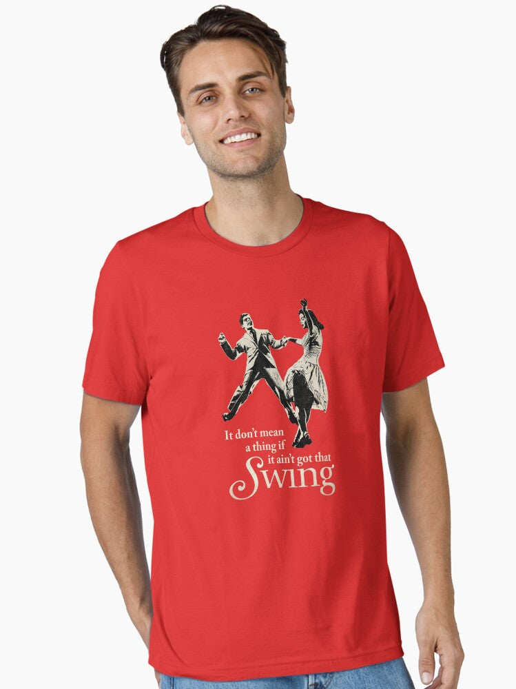 It don t mean a thing if it aint got that swing Swing Dancing Essential T Shirt T Shirt High Search Demand Fan Favorite