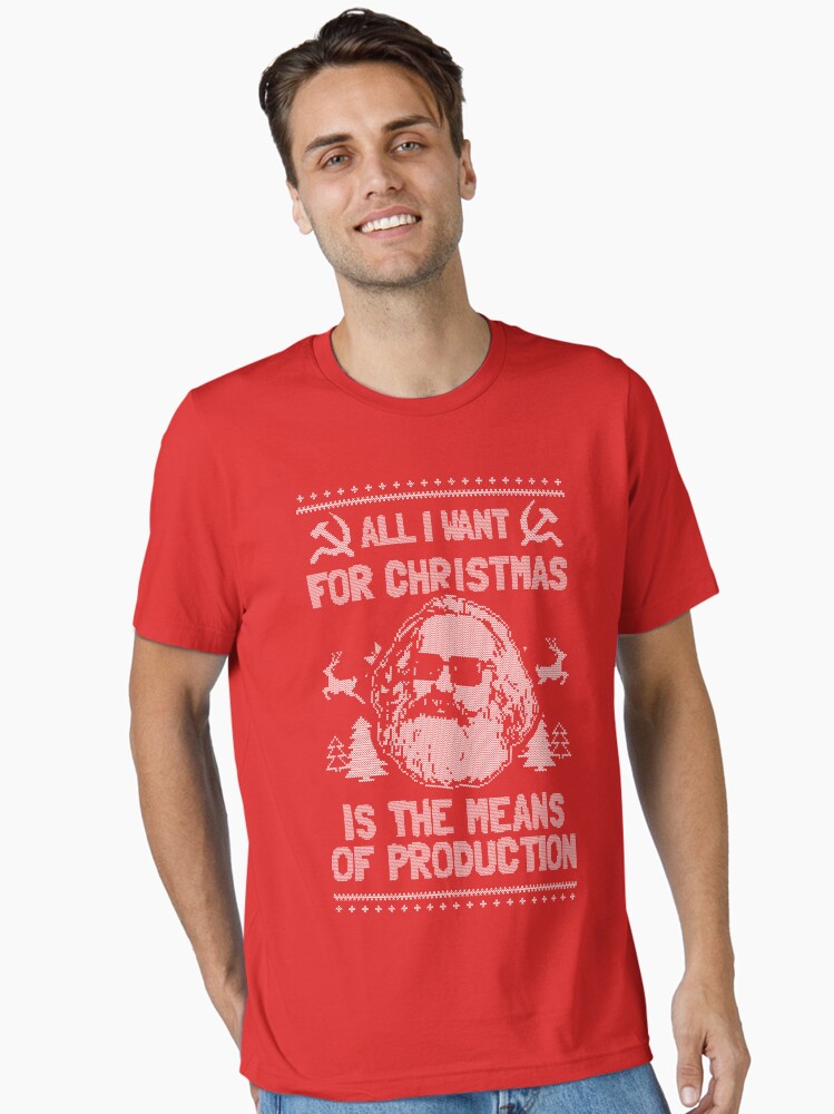 All I Want For Christmas Is The Means Of Production Essential T Shirt T Shirt Trending US Best Seller Look