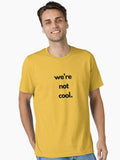 we re not cool Essential T Shirt T Shirt Streetwear Style Funny Gift