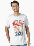 Born To Play Softball Forced To Go To School Essential T Shirt T Shirt Comfort Fit Fan Favorite