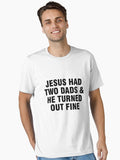 Jesus had two Dads and he turned out fine Essential Shirt T Shirt Premium Print