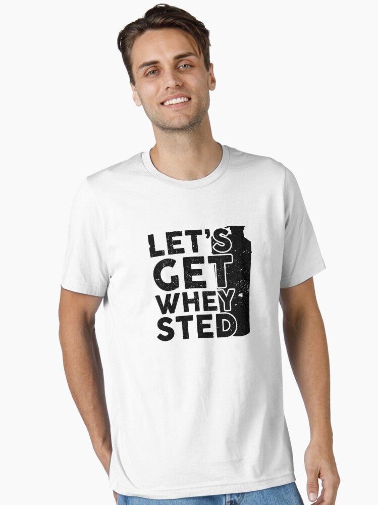 Let s Get Whey Sted Essential T Shirt T Shirt US Market