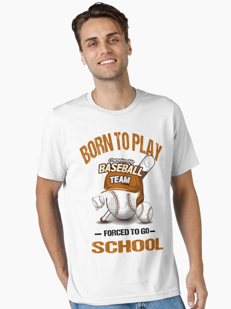 born to play baseball forced to go to school Essential T Shirt T Shirt Comfort Fit Fan Favorite