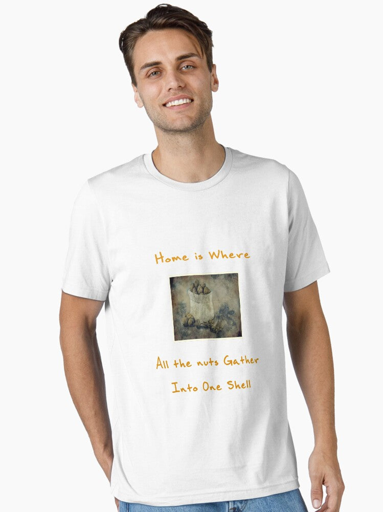 Home is Where All the Nuts Gather into One Shell Text and Image Design Essential T Shirt T Shirt Comfort Fit