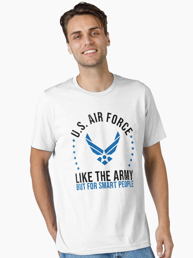 US Air Force Like The Army But For Smart People Essential T Shirt T Shirt High Search Demand Everyday Wear