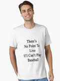 There s No Point To Live If I Can t Play Baseball Essential T Shirt T Shirt Premium Print Hot Right Now