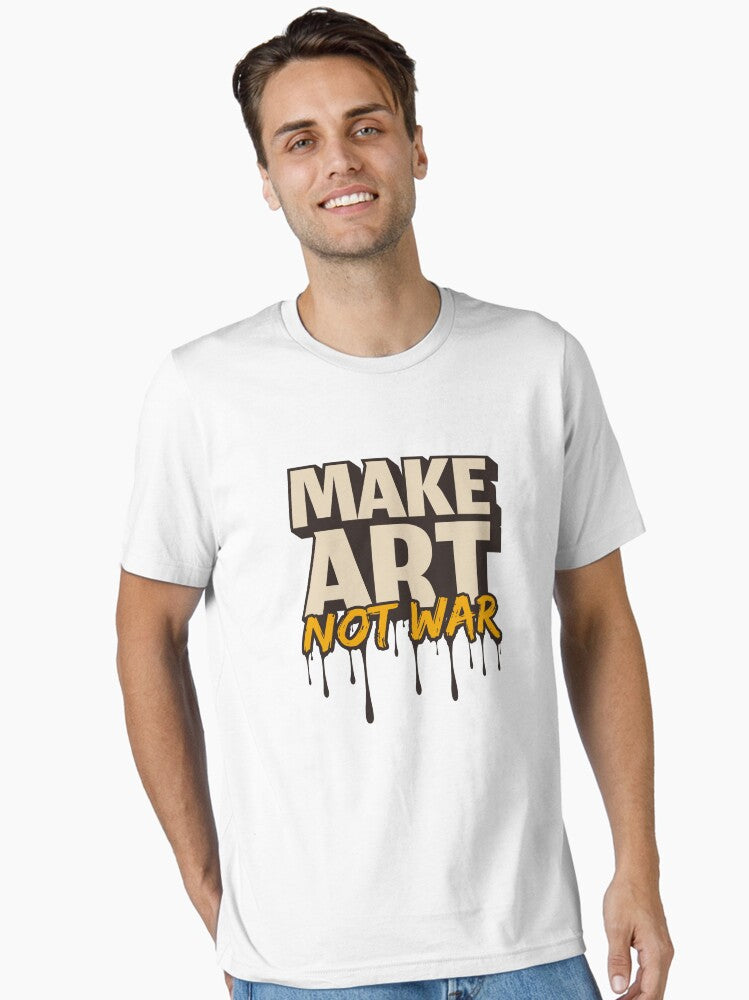 Make Art Not War Essential Shirt T Shirt Everyday Wear