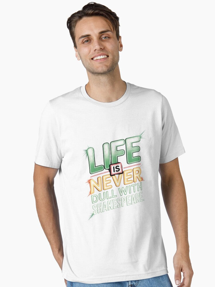 Distressed Life Never Dull Shakespeare Humorous Slogan Essential T Shirt T Shirt Premium Print Daily Wear