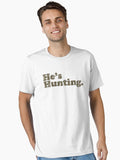 He s Hunting Essential T Shirt T Shirt Best Seller Look Top Rated Design