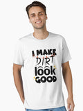 I Make Dirt Look Good, funny saying