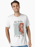But Daddy I Love Him Essential T-Shirt