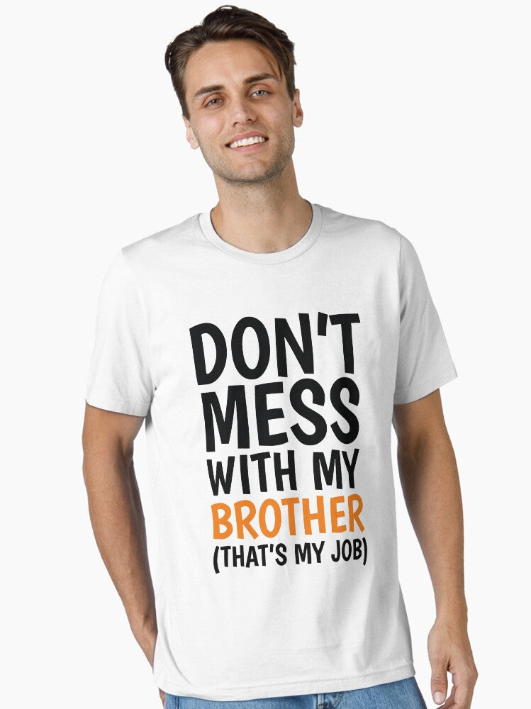 Dont Mess With My Brother Thats My Job Essential T-Shirt T-Shirt | Premium Graphic | High Demand Item