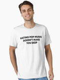 Hating pop music doesn t make you deep saying Essential T Shirt T Shirt High Search Demand Gift Ready