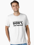 IF YOU EVER WANNA CALL ME DONT TEXT INSTEAD Essential T Shirt T Shirt Comfort Fit Best Seller Look