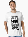 If You re Not Living On The Edge You re Taking Up Too Much Space Essential Shirt T Shirt Minimal Style