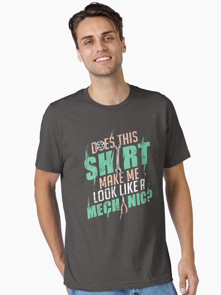 Does This Shirt Make Me Look Like a Mechanic Funny Quote Essential T Shirt T Shirt Comfort Fit Daily Wear