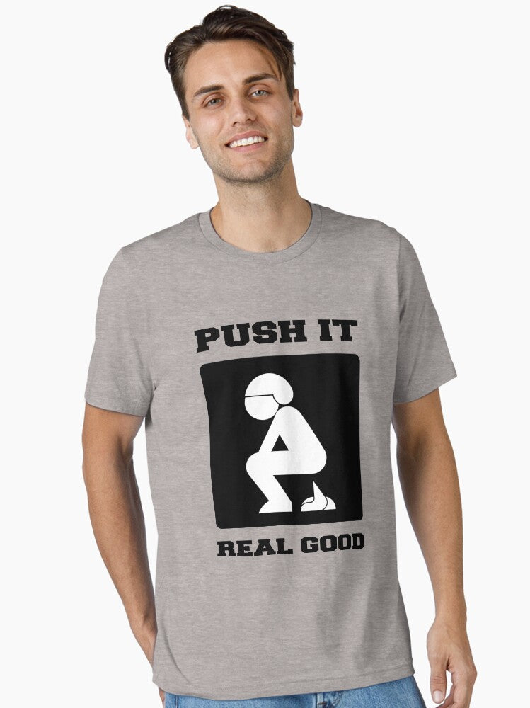 PUSH IT REAL GOOD POOPING FUNNY ART Essential T Shirt T Shirt Comfort Fit Best Seller Look