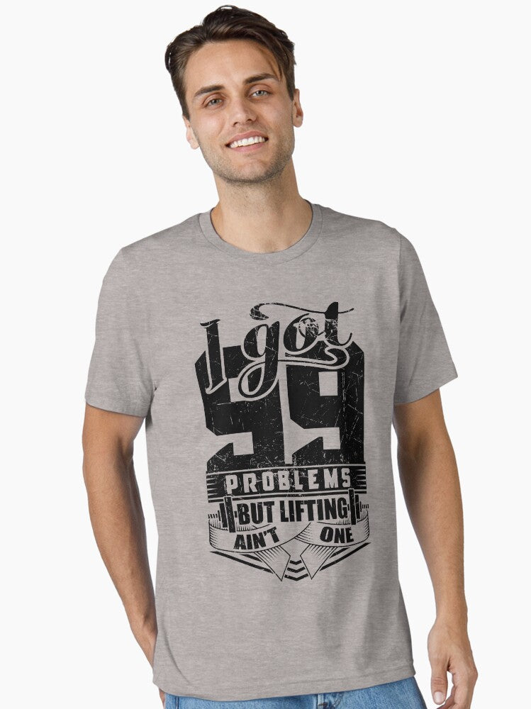 I 99 Problems But Lifting Ain t One Gym Fitness Essential T Shirt T Shirt Premium Print