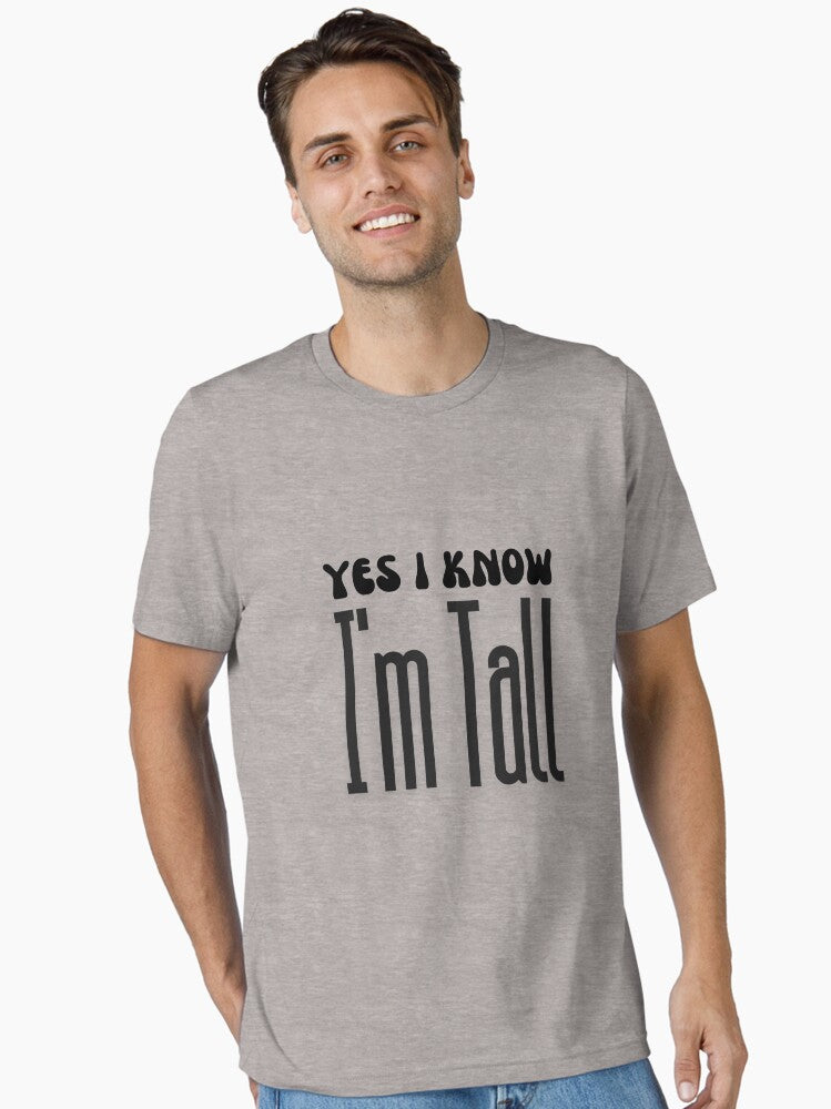 Yes I Know I m Tall Essential T Shirt T Shirt Streetwear Style Funny Gift