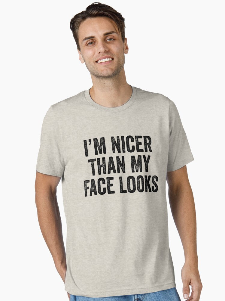 I m Nicer Than My Face Look Essential T Shirt T Shirt Streetwear Style Funny Gift