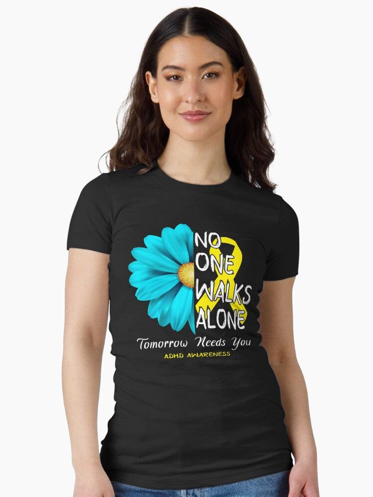 ADHD Awareness No One Walks Alone Tomorrow Needs You Fitted T-Shirt
