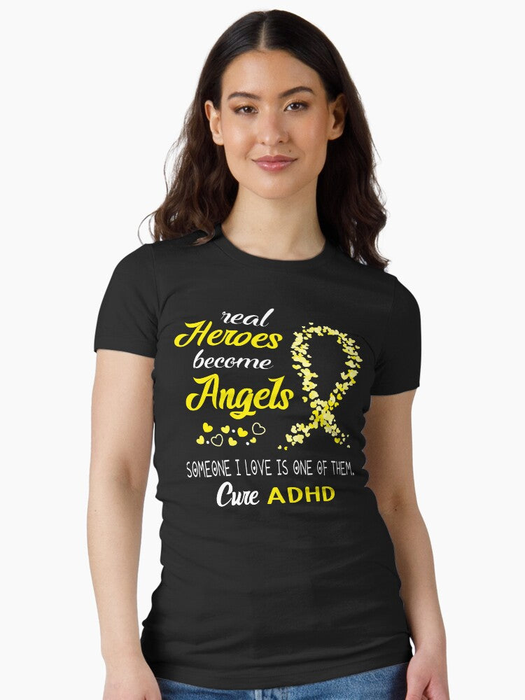 Real Heroes become Angels Someone I love is one of them, Cure ADHD Fitted T-Shirt