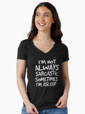 I m Not Always Sarcastic Sometimes I m Asleep Gift Fitted V Neck T Shirt T Shirt Trending US Hot Right Now
