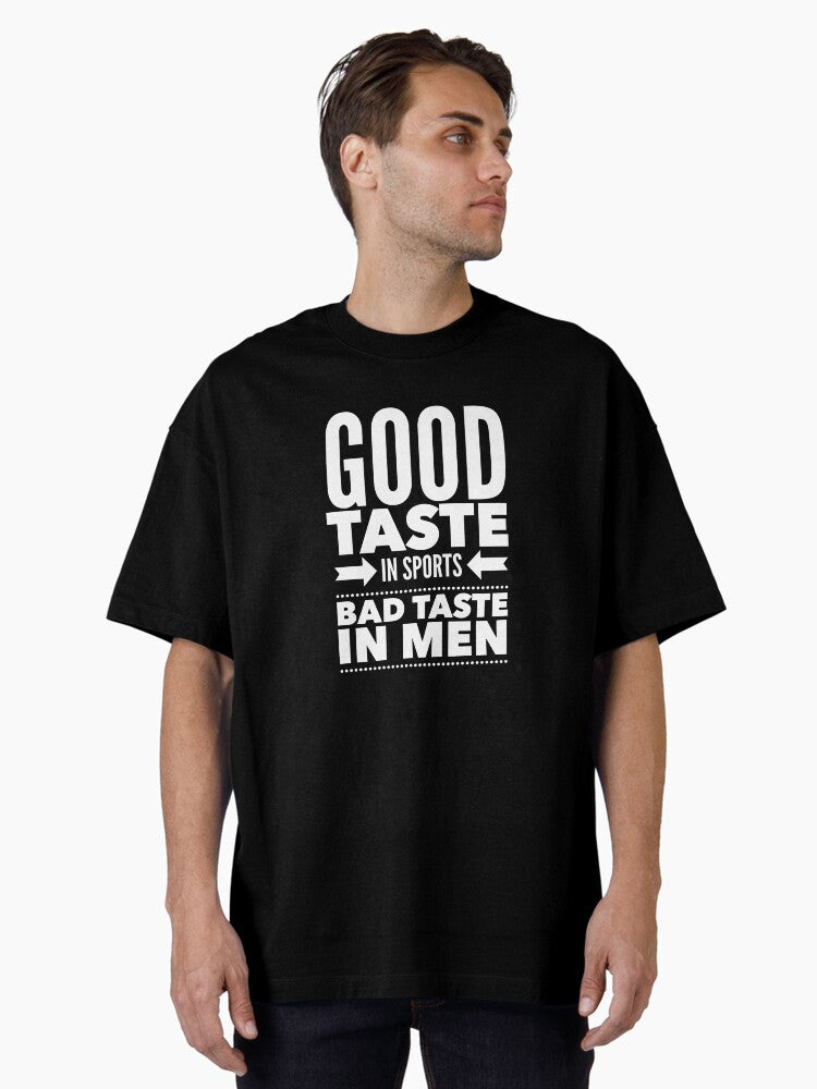 Good taste in Sports bad taste in Men Oversized Shirt T Shirt Everyday Wear