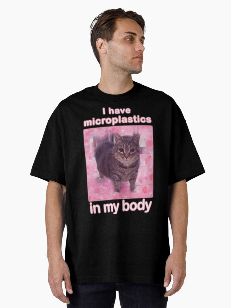 Microplastics in Body Funny Cat Meme Gifts Oversized T-Shirt | Premium Unisex T-Shirt, Trending Graphic Tee
