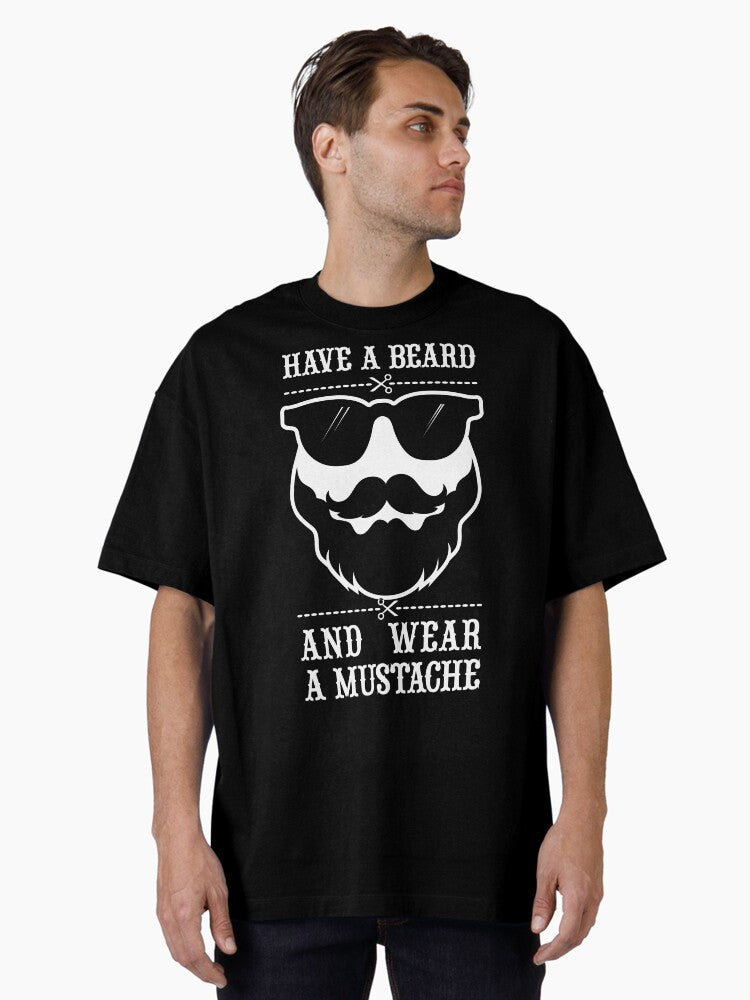 Incredible mustache Typography Have a beard and wear a mustache Oversized Shirt T Shirt Everyday Wear