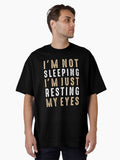 Sarcastic I m Not Sleeping I m Just Resting My Eyes Funny Oversized T Shirt T Shirt Streetwear Style Funny Gift