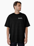 Meh Oversized T Shirt T Shirt Gift Ready