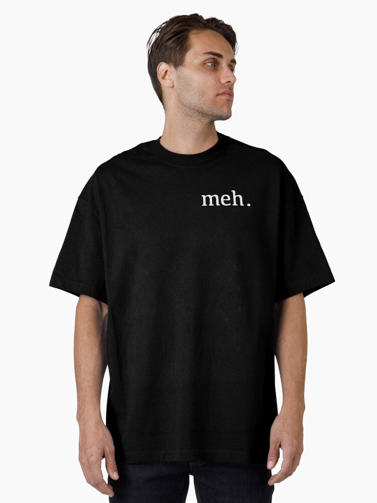 Meh Oversized T Shirt T Shirt Gift Ready