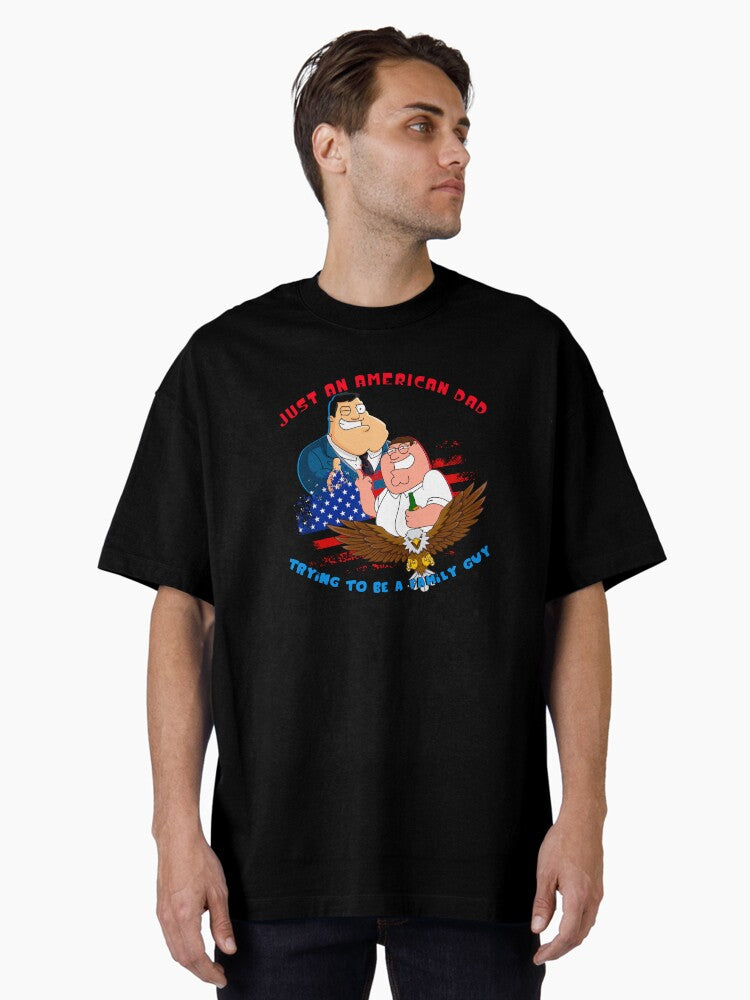 Just An American Dad Trying To Be A Family Guy SpazzTheVisionary Oversized Shirt T Shirt Premium Quality