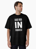 Dad Bod In Progress Embrace The Journey Perfect Gift Idea Oversized T Shirt T Shirt Gift Ready
