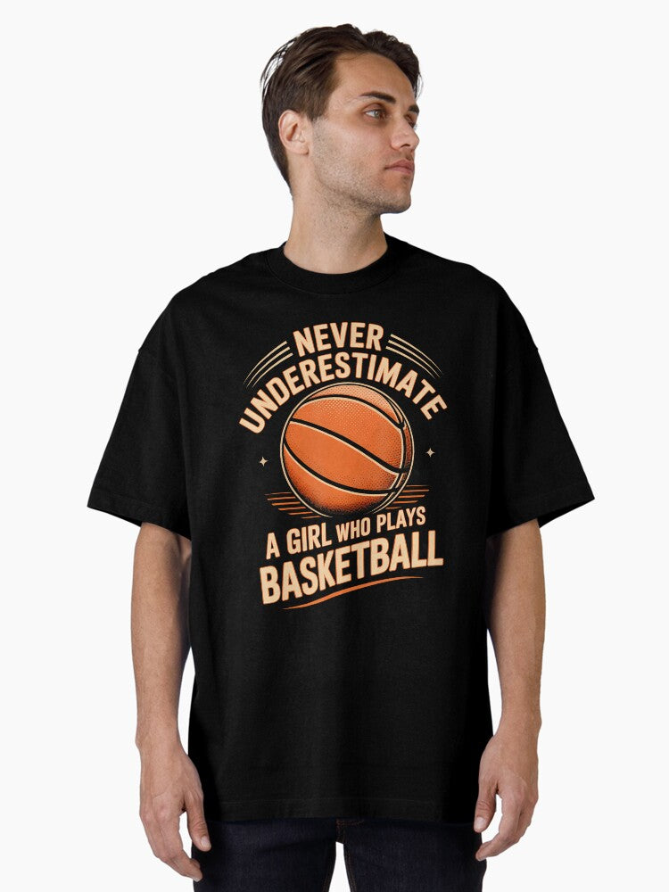 Never Underestimate A Girl Who Plays Basketball Baller Oversized Shirt T Shirt Everyday Wear