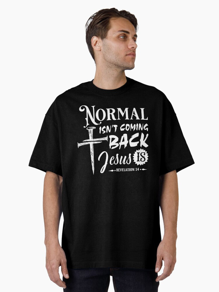 Normal Isn Coming Back Jesus Is Oversized Shirt T Shirt Minimal Style