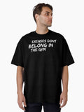 Excuses dont belong in fitness or the gym Oversized T Shirt T Shirt Clean Design