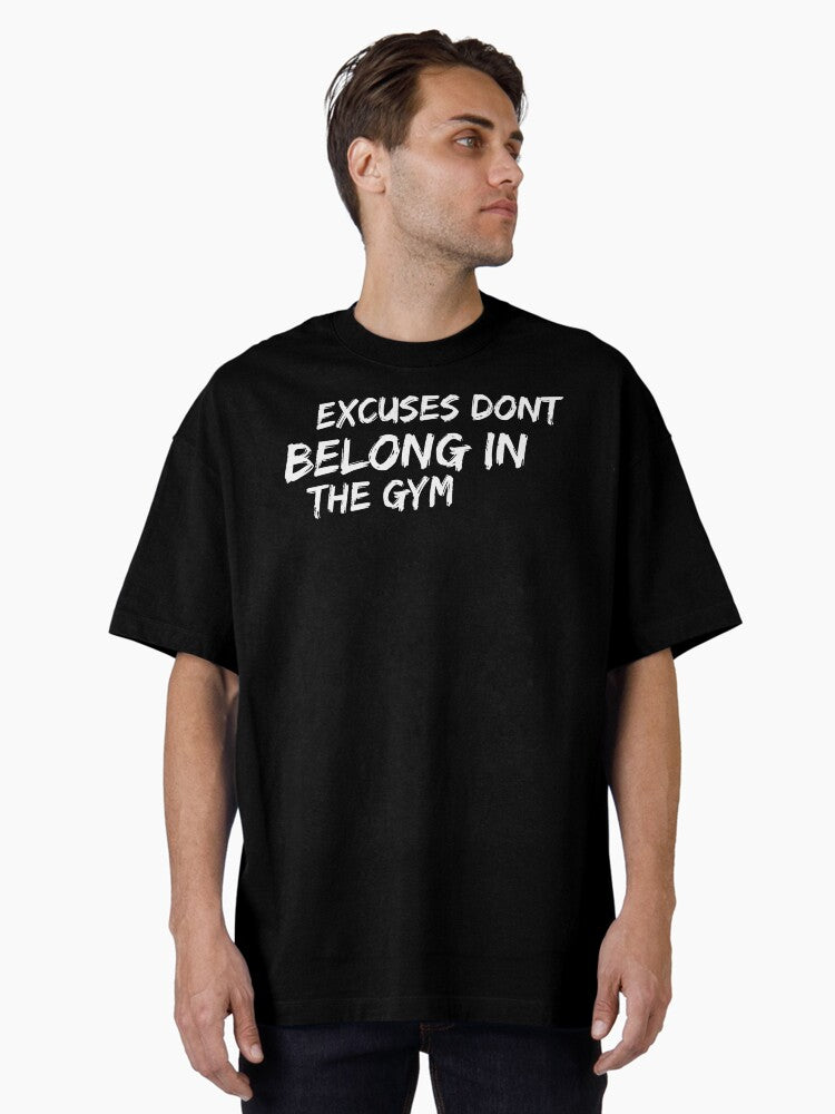 Excuses dont belong in fitness or the gym Oversized T Shirt T Shirt Clean Design