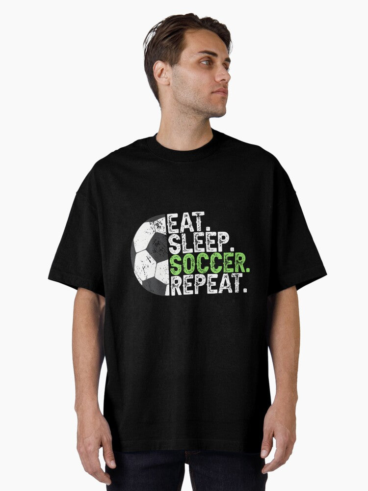 Soccer Player Soccer Lover Eat Sleep Soccer Repeat Oversized Shirt T Shirt Minimal Style