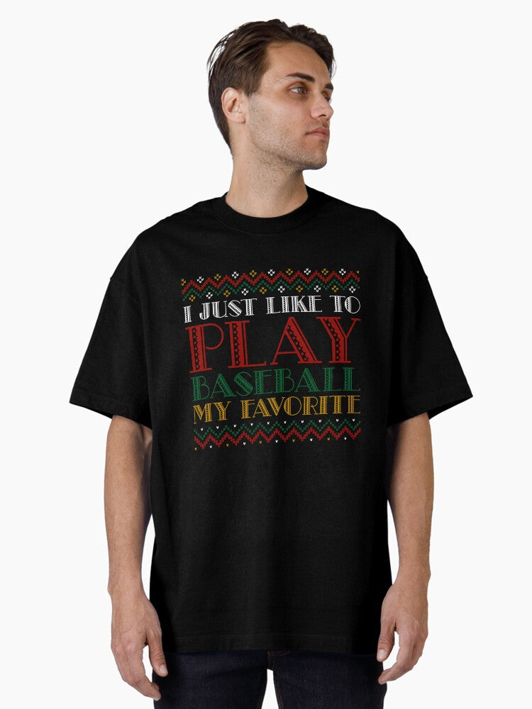 I Just Like To Play BASEBALL My Favorite Oversized T Shirt T Shirt Streetwear Style Gift Ready